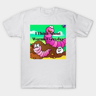 I Think About Worms Everyday T-Shirt